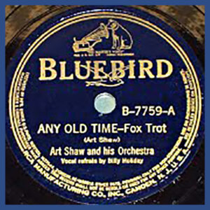 Any Old Time - Art Shaw and his Orchestar - Bluebird record label