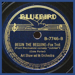 Begin the Beguine - Artie Shaw and his Orchestar - Bluebird record label